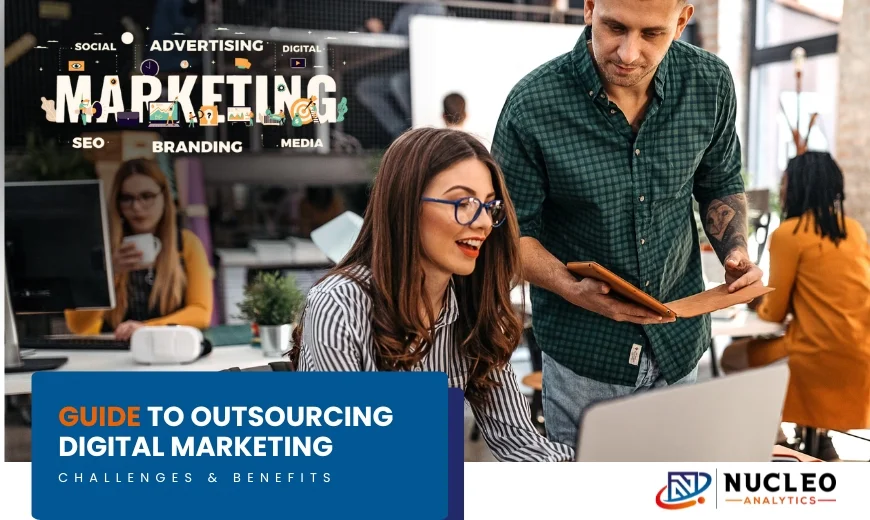 A Complete Guide to Outsourcing Digital Marketing: Challenges and Benefits