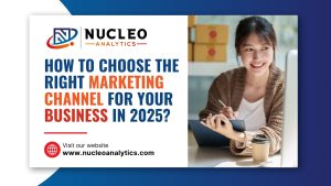 How to Choose the Right Marketing Channel for Your Business in 2025?