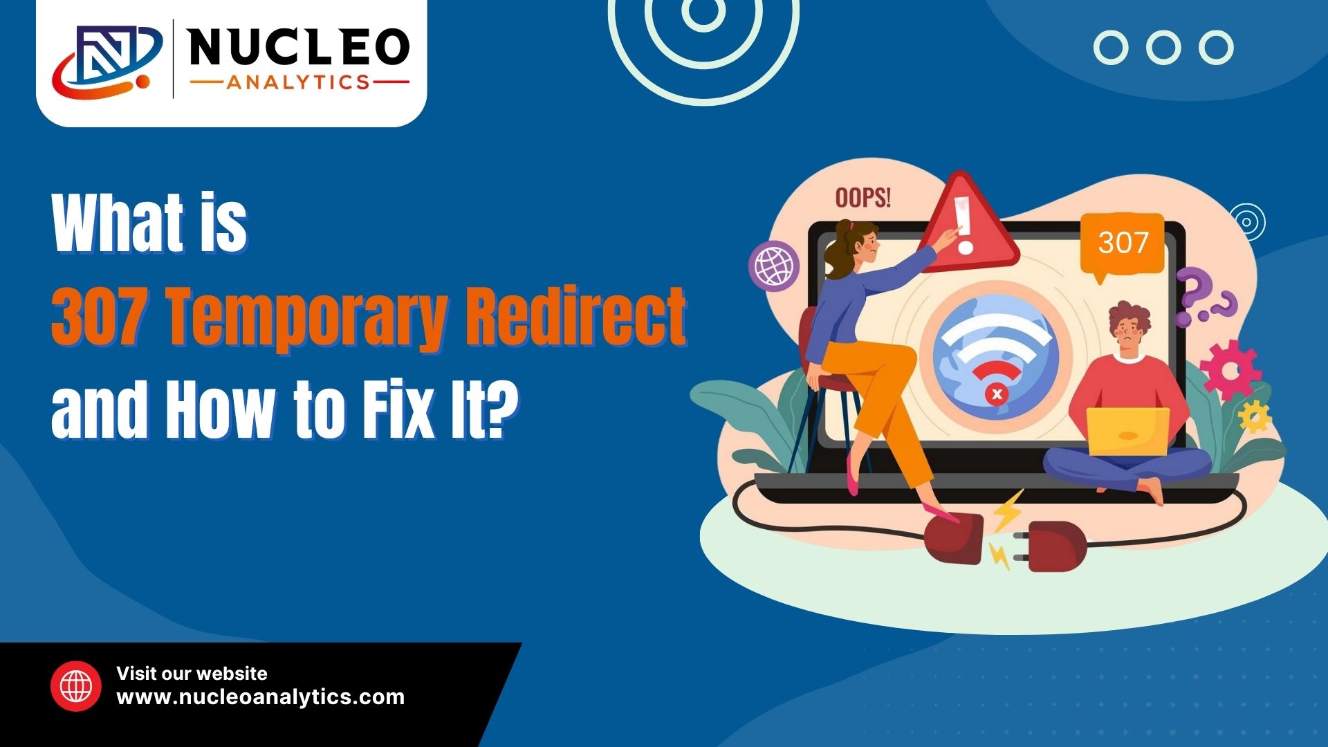 What is 307 Temporary Redirect and How to Fix It
